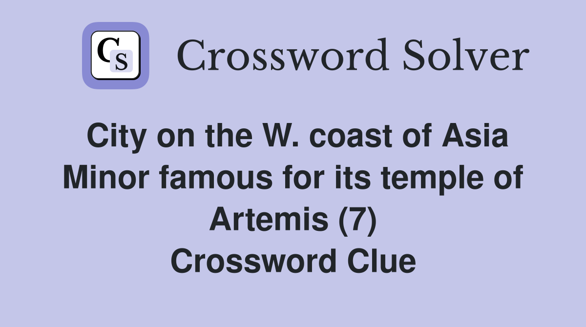 City on the W. coast of Asia Minor famous for its temple of Artemis (7